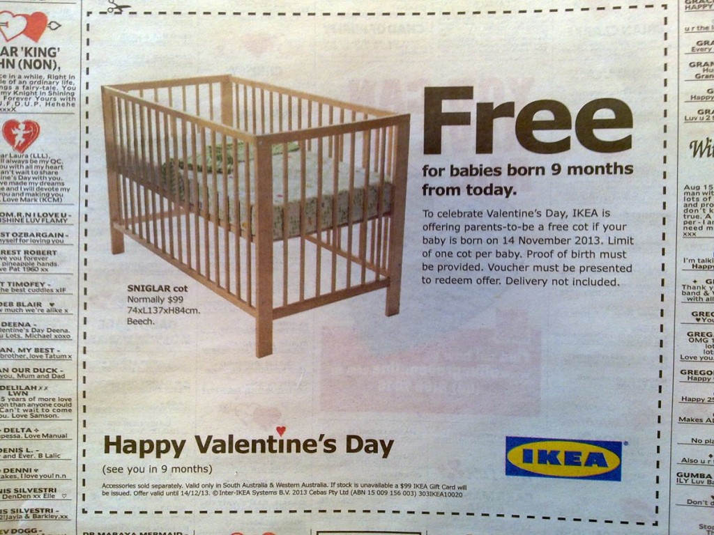 The marketing team at Ikea has a great sense of humor. Check out this special Valentines offer of a free crib if you have a child born nine months from now. 